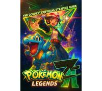 Pokemon Legends Z-A Guide (Latest Updated): The Complete Official Strategy Guide & Walkthrough To Master The Game And Become An Elite Player!