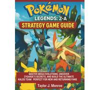 Pokémon Legends: Z-A Strategy Game Guide: Master Mega Evolutions, Uncover Zygarde’s Secrets, and Build the Ultimate Kalos Team-Perfect for New and Returning Fans