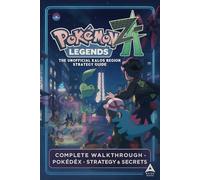 Pokemon Legends: Z-A - The Unofficial Kalos Region Strategy Guide (2025 Edition): Complete Walkthrough, Pokédex, Battle Tips & Hidden Secrets