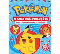 Pokémon: O Guia das Evoluções: Como e Porque Evoluem os Pokémon?