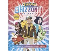 Pokémon. Orizzonti la serie. Tutti i segreti: Pokémon, leggende e misteri (Licenze)