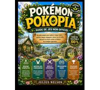 POKÉMON POKOPIA GUIDE DE JEU NON OFFICIEL: POKÉMON POKOPIA GUIDE DE JEU NON OFFICIEL