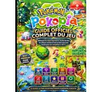 POKÉMON POKOPIA: GUIDE OFFICIEL COMPLET DU JEU Débloquez les objets légendaires, les îles de rêve, les reliques cachées et tout ce dont vous avez besoin pour une complétion à 100 % !