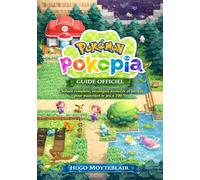 POKEMON POKOPIA GUIDE OFFICIEL: Soluce complète, stratégies avancées et secrets pour maîtriser le jeu à 100 %