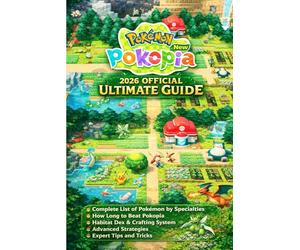 POKÉMON POKOPIA NEW 2026 OFFICIAL ULTIMATE GUIDE: Complete List of Pokémon by Specialties, How Long to Beat Pokopia, Habitat Dex, Crafting System, Advanced Strategies, Expert Tips and Tricks