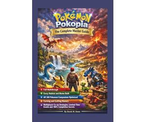 Pokemon Pokopia The Complete Master Guide:: Full Walkthrough, Every Habitat and Biome Built, All 300 Pokemon Companions Optimized, Farming and ... Time Events and 100% Completion Secrets