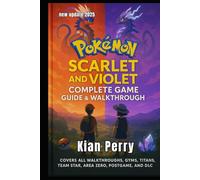 Pokémon Scarlet and Violet Complete Game Guide: The ultimate walkthrough with DLC, Pokédex Tips, and Game Strategies - 2025 update( full color)