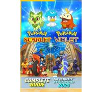 Pokemon Scarlet and Violet Complete Guide (Latest Update): Full Walkthrough, Pokédex, Legendary Pokémon, Competitive Battle Strategies, and Paldea Region Secrets