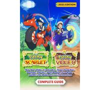 Pokémon Scarlet & Violet Complete Guide & Walkthrough (2025 Edition) :Main Story Paths, Gym Leaders, Titans, Team Star, Postgame, Pokédex, Shiny ... and DLC: The Hidden Treasure of Area Zero