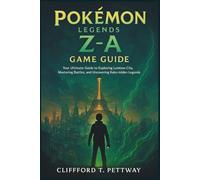 Pokémon Z-A Game Guide: Your Ultimate Guide to Exploring Lumiose City, Mastering Battles, and Uncovering Kalos’s Hidden Legends