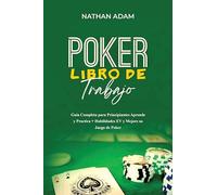 POKER LIBRO DE TRABAJO: Guía Completa para Principiantes Aprende y Practica + Habilidades EV y Mejore su Juego de Poker
