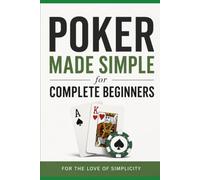 Poker Made Simple: for Complete Beginners: 14 (For the Love of Simplicity)