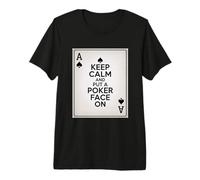 Poker Mantenga la Calma y ponga una Cara de póquer en el Jugador Camiseta Premium