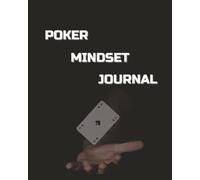 Poker Mindset Journal: Improve Focus, Discipline, Decision-Making, Performance and Mental Game by Reviewing Sessions and Track Emotions