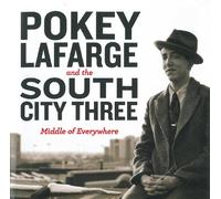 POKEY LAFARGE & THE SOUTH CITY THREE - Middle of Everywhere