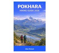 POKHARA HIKING GUIDE 2026: All-Season Trekking Routes, Annapurna & Pokhara Hikes, Day Walks to Multi-Day Adventures, Weather Planning, Permits, and ... Level of Hiker (UPDATED TRAVEL COMPANION)