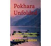 Pokhara Unfolded: A Traveler’s Guide to Nepal’s City of Lakes and Mountains