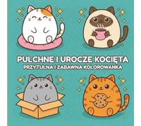Pokoloruj Swoje Koty: Pulchne i Urocze Kocięta - Relaksująca Kolorowanka w Stylu Kawaii: Przytulna i Zabawna Książka do Kolorowania dla Dzieci, Młodzieży i Dorosłych Kochających Słodkie Zwierzęta
