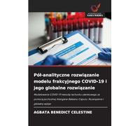 Pól-analityczne rozwiązanie modelu frakcyjnego COVID-19 i jego globalne rozwiązanie: Modelowanie COVID-19 metod¿ rachunku u¿amkowego za pomoc¿ ... Rozwi¿zanie i globalny wp¿yw