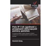 Pola IP i ich zgodnośc z przepisami dotyczącymi pomocy państwa: W obszarze napi¿¿ mi¿dzy krajowym prawem podatkowym a ponadnarodowym prawem pomocy pa¿stwa