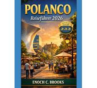 POLANCO REISEFÜHRER 2026: „Ein praktischer Leitfaden zu Kultur, Gastronomie, Jahreszeiten und cleverem Reisen in einem Viertel von Mexiko-Stadt“ (Explore planet)
