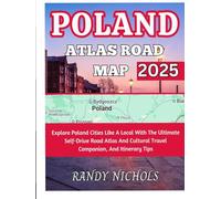 Poland Atlas Road Map 2025: Explore Poland Cities Like A Local With The Ultimate Self-Drive Road Atlas And Cultural Travel Companion, And Itinerary Tips