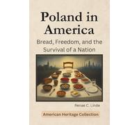 Poland in America: Bread, Freedom, and the Survival of a Nation (American Heritage Collection)