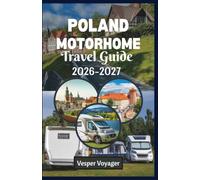 POLAND MOTORHOME TRAVEL GUIDE 2026-2027: Campervan Road Trip Planner, Scenic Routes, Campsites, Wild Camping Hacks, City Stops, Budget Advice for Exploring the Land of a Thousand Lakes