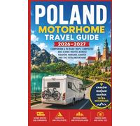 Poland Motorhome Travel Guide 2026-2027: Campervan & RV Road Trips, Campsites and Scenic Routes Across Kraków, Warsaw, Gdańsk and the Tatra Mountains