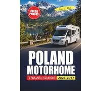 Poland Motorhome Travel Guide 2026-2027: Campsites, Scenic Routes, Overnight Parking, and Practical Tips for Kraków, Warsaw, and the Baltic Coast