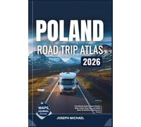 POLAND ROAD TRIP ATLAS 2026: The Ultimate Guide to Scenic Routes, Maps, Insider Travel Tips, and Hidden Gems for Self-Drive Adventures in Poland