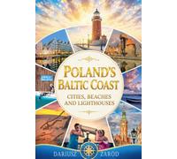 Poland’s Baltic Coast: Cities, Beaches and Lighthouses Dariusz Zaród: A Photographic Journey Along Baltic Coast: Szczecin, Gdansk, Kolobrzeg, Sopot, Miedzyzdroje and Beyond (6" x 9" Photo Book)