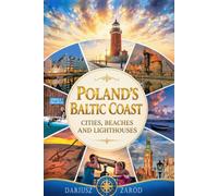 Poland’s Baltic Coast: Cities, Beaches and Lighthouses Dariusz Zaród: A Photographic Journey Along Baltic Coast: Szczecin, Gdansk, Kolobrzeg, Sopot, Miedzyzdroje and Beyond (6" x 9" Photo Book)