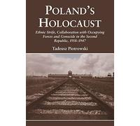 Poland's Holocaust: Ethnic Strife, Collaboration with Occupying Forces and Genocide in the Second Republic, 1918-1947