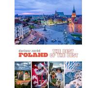 Poland: The Best of the Best: A Photobook and Tourist Guide to the Country’s Most Beautiful Places - Cities, Landscapes, People, and Traditions in Poland