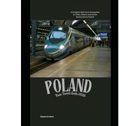 Poland Train Tourist Guide 2026: A Complete Rail Travel Companion to Cities, Culture, and Scenic Routes Across Poland (Train Travel Guide)