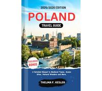 POLAND TRAVEL GUIDE 2025/2026: A Detailed Manual to Medieval Towns, Scenic Sites, Natural Wonders, and More