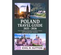 POLAND TRAVEL GUIDE 2025-2026: Your Complete Companion to Culture, Nature, and Unforgettable Journeys (EMIL TRAVEL GUIDES)