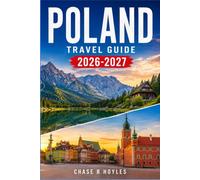 POLAND TRAVEL GUIDE 2026-2027: A Practical Route Through Kraków, Warsaw, Gdańsk, and the Countryside Between Them