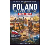 POLAND TRAVEL GUIDE 2026-2027: Discover Kraków, Warsaw, Gdańsk & Hidden Gems with Insider Tips, Local Food, Scenic Escapes, Smart Itineraries and Must-See Highlights for First-Time Visitors