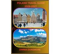 POLAND TRAVEL GUIDE 2026/2027: Discover Top Attractions, Rich Culture, Historic Cities, Desert Adventures, and Hidden Gems Across Poland, Including ... Travel Tips, and Must-See Destinations