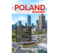 POLAND TRAVEL GUIDE 2026/2027: The Only Guide You’ll Need for an unforgettable Trip: Local Recommendation, Hidden Gems, Insider Tips and Must-See Attractions