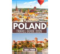 POLAND TRAVEL GUIDE 2026: Explore Krakow’s History, Warsaw’s Vibrancy & Tatra Peaks. An All in One Guide to Baltic Beaches, Salt Mines, Hidden Gems & Authentic Polish Culture