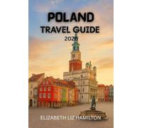 POLAND TRAVEL GUIDE 2026: Explore Poland’s Cities, Culture, and Natural Wonders in 2026