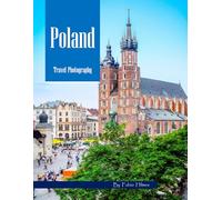 Poland Travel Photography: A Visual Journey Through Medieval Castles, Historic Towns & Sacred Sites - From Kraków's Old Town to the Baltic Coast - ... Photos (Travel Coffee Table Books)