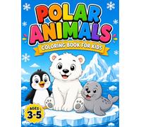 Polar Animals Coloring Book for Kids Ages 3-5: Cute Arctic and Polar Animal Coloring Pages for Toddlers and Preschool Kids with Easy and Fun Designs