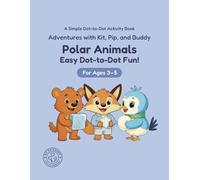 Polar Animals: Easy Dot-to-Dot Fun!: A Simple Dot-to-Dot Activity Book for Ages 3-5 (Adventures with Kit, Pip, and Buddy: Easy Dot-to-Dot)