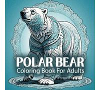 Polar Bear Coloring Book for Adults: Beautiful Polar Bear Mandala Designs for Mindfulness and Relaxation