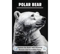 Polar Bear for Kids: Explore the Arctic with Stunning Pictures and Incredible Facts