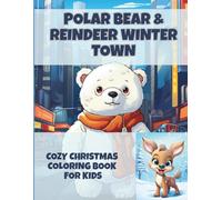 Polar Bear & Reindeer Winter Town - Cozy Christmas Coloring Book for Kids: 25 adorable snowy scenes with cute polar bears, majestic reindeer, and ... holiday coloring fun for kids ages 4-8